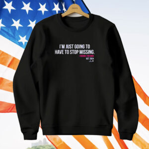 Freddie Freeman I'm Just Going to Have to Stop Missing T-Shirt