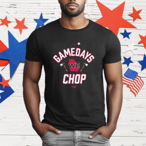 Gamedays We Chop T-Shirt