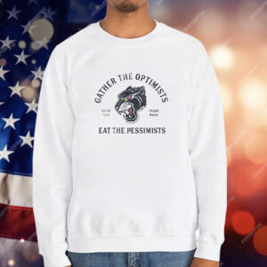 Gather The Optimists eat the pessimists T-Shirt