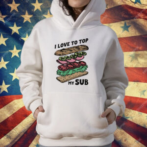 I Love To Top My Sub T-Shirt