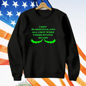 I met slimecicle and all I got were these stupid scars T-Shirt