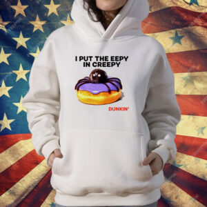 I put the eepy in creepy Dunkin’ T-Shirt