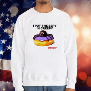 I put the eepy in creepy Dunkin’ T-Shirt