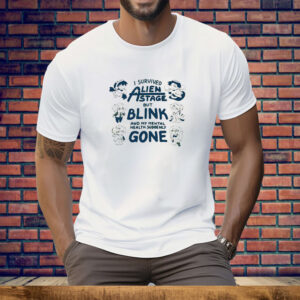 I survived Alien state but blink and my mental health suddenly gone Tee Shirt