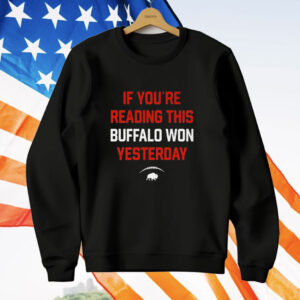 If You’re Reading This Buffalo Won Yesterday T-Shirt