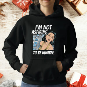 I’m Not Aspiring To Be Humble Kamala Harris T-Shirt