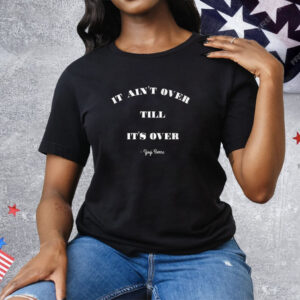 It Aint’s Over Till It’s Over Yogi Berra Tee Shirt