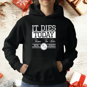 It dies today time to die new jersey T-Shirt