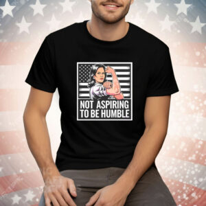 Kamala Harris strong not aspiring to be humble Tee Shirt