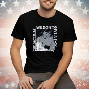Kike Hernandez The Fact That We Don't Give a F Tee Shirt