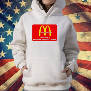 MAGADonald’s I’m lovin’ it make chicken great again logo T-ShirtMAGADonald’s I’m lovin’ it make chicken great again logo T-Shirt