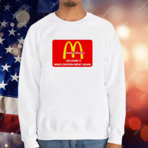MAGADonald’s I’m lovin’ it make chicken great again logo T-Shirt