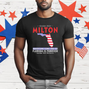 Milton hurricane survivor storm come and go Florida is forever T-Shirt