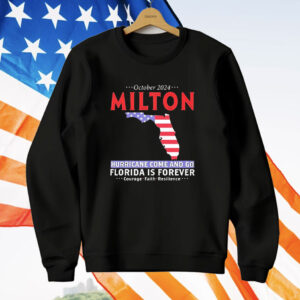 Milton hurricane survivor storm come and go Florida is forever T-Shirt