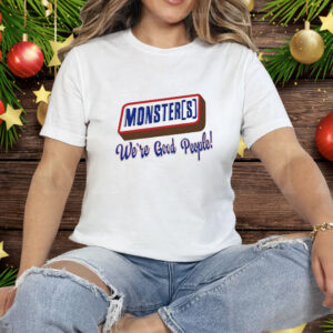 Monsters we’re good people Tee Shirt