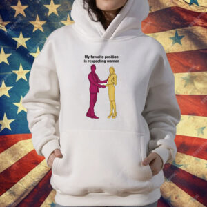 My Favorite Position Is Respecting Women T-Shirt