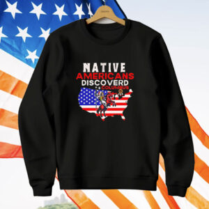 Native Americans discovered columbus T-Shirt