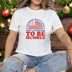 Not aspiring to be humble Harris Walz 2024 Tee Shirt