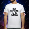 Not aspiring to be humble Kamala Harris T-Shirt