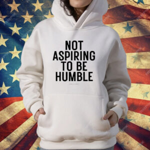 Not aspiring to be humble Kamala Harris T-Shirt