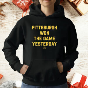 Pittsburgh Won The Game Yesterday T-Shirt