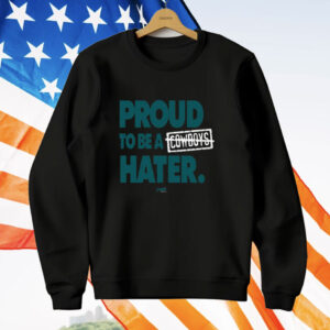 Proud To Be a Cowboys Hater T-Shirt
