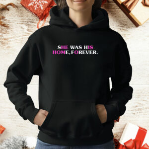 She Was His Home Forever T-Shirt