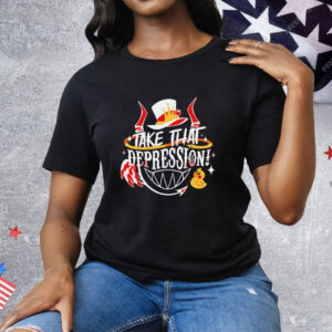 Take that depression Tee Shirt