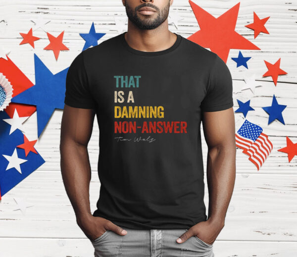 That Is A Damning Non-Answer Kamala Harris Walz 2024 T-Shirt