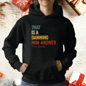 That Is A Damning Non-Answer Kamala Harris Walz 2024 T-Shirt