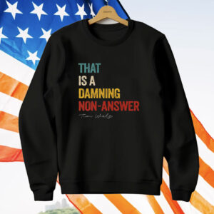 That Is A Damning Non-Answer Kamala Harris Walz 2024 T-Shirt