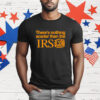There’s nothing scarier than the Irs T-Shirt