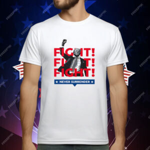 Trump Fight Fight Fight Never Surrender For America 2024 T-Shirt