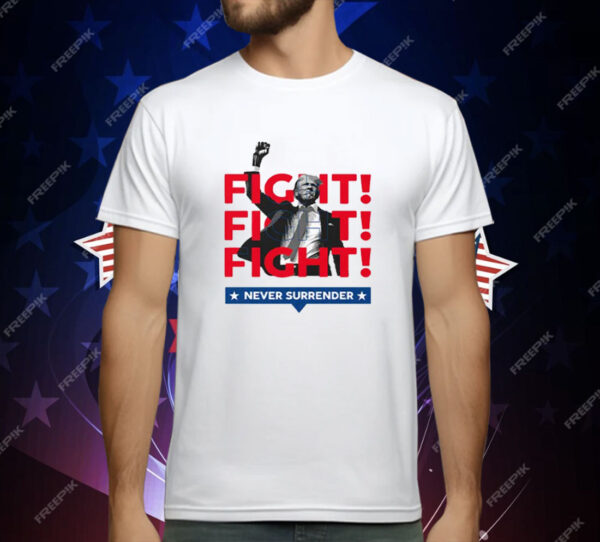 Trump Fight Fight Fight Never Surrender For America 2024 T-Shirt