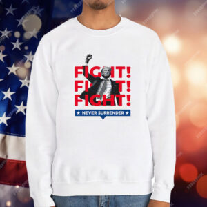 Trump Fight Fight Fight Never Surrender For America 2024 T-Shirt
