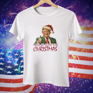 Trump I’ll Be Home For Christmas Tee Shirt