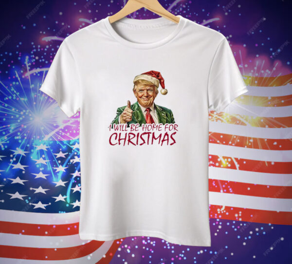 Trump I’ll Be Home For Christmas Tee Shirt