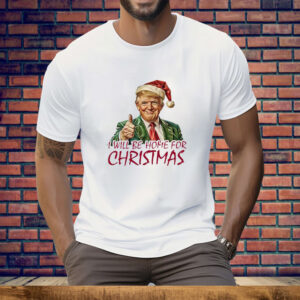 Trump I’ll Be Home For Christmas Tee Shirt