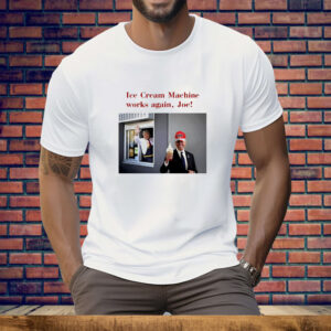Trump McDonald’s ice cream machine works again Joe Tee Shirt