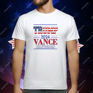 Trump vance not friends with school shooters 2024 T-Shirt