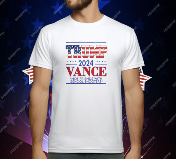 Trump vance not friends with school shooters 2024 T-Shirt