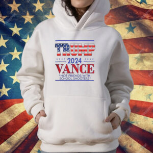 Trump vance not friends with school shooters 2024 T-Shirt