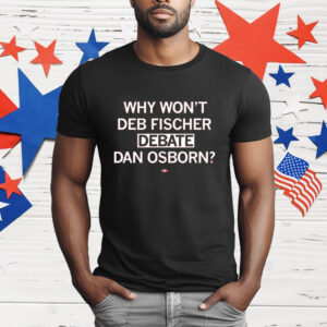 Why won't Deb Fischer debate Dan Osborn T-Shirt