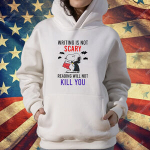 Writing Is Not Scary Reading Will Not Kill You Snoopy T-Shirt