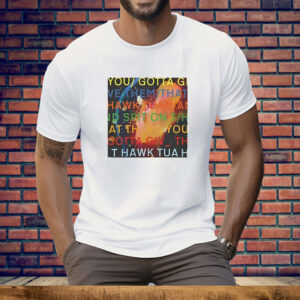 You gotta move give them that Hawk Tuah Tee Shirt