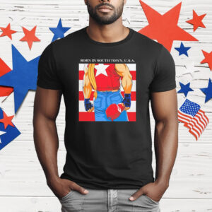 born in the USA born in South Town USA T-Shirt