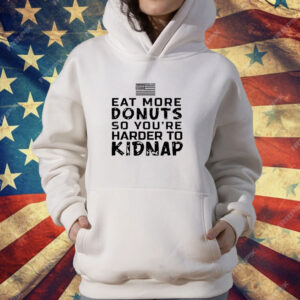 Eat more donuts so you’re harder to kidnap T-Shirt