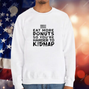 Eat more donuts so you’re harder to kidnap T-Shirt