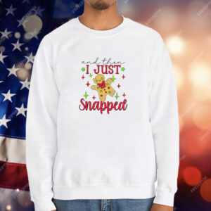 Gingerbread and then I just snapped Christmas T-Shirt