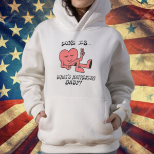 Love is what’s happening baby heart T-Shirt